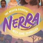 The Broken Rainbow (Nerra: Deep Time Traveller) (2023) by Tasma Walton and Samantha Campbell